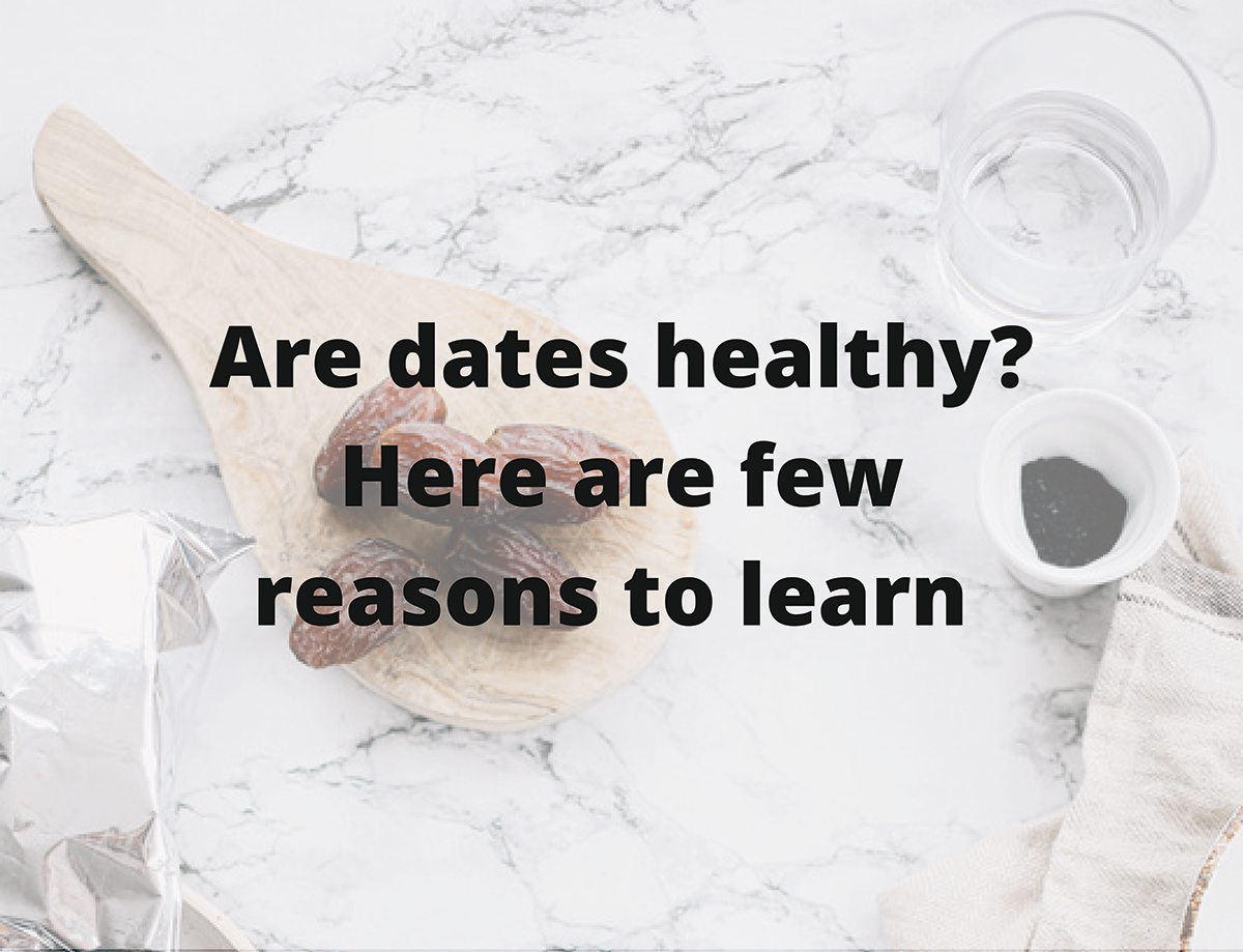 Are dates healthy? Here are few reasons to learn